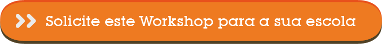 Solicite este Workshop para sua escola